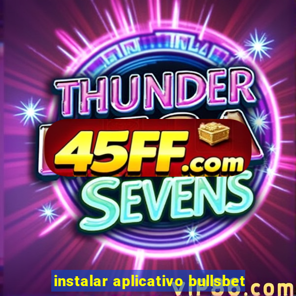 instalar aplicativo bullsbet